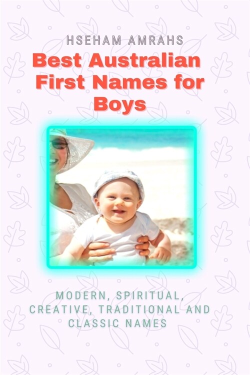 Best Australian First Names for Boys: Modern, Spiritual, Creative, Traditional and Classic Names (Paperback)