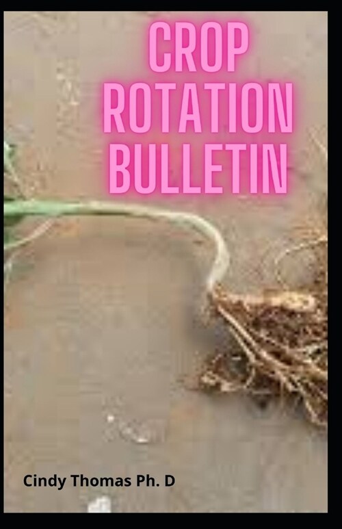 Crop Rotation Bulletin: Bringing Crop Growing Back To Life (Paperback)