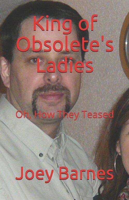King of Obsoletes Ladies: Oh, How They Teased (Paperback)