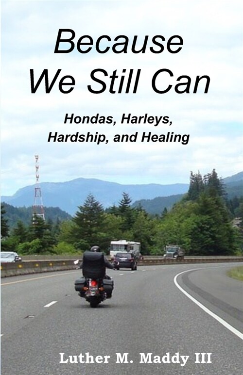 Because We Still Can: Hondas, Harleys, Hardship, and Healing (Paperback)