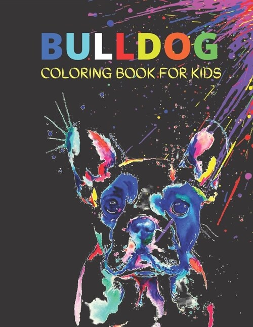 Bulldog Coloring Book For Kids: Cute And Fun Images, Bulldog Coloring Book Coloring Book For Kids. (Paperback)