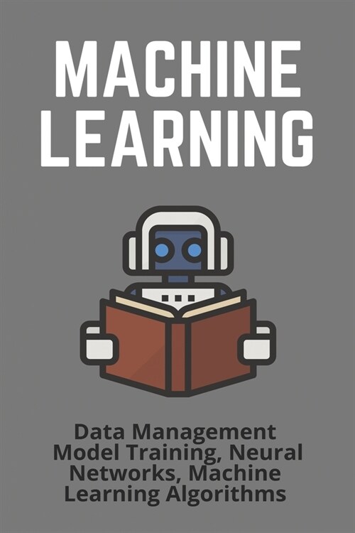 Machine Learning: Data Management, Model Training, Neural Networks, Machine Learning Algorithms: Naive Bayes Classifier Tutorial (Paperback)