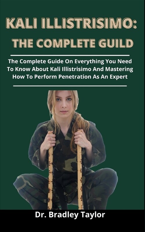 Kali Illistrisimo: The Complete Guide: The Complete Guide On Everything You Need To Know About Kali Illistrisimo And Mastering How To Per (Paperback)