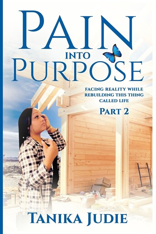 Pain Into Purpose: Facing Reality while Rebuilding this Thing called Life (Paperback)