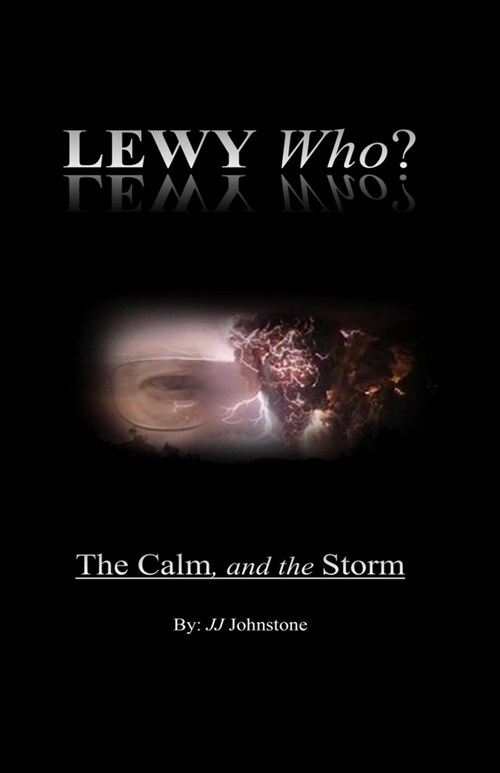 LEWY WHO? The Calm and the Storm (Paperback)