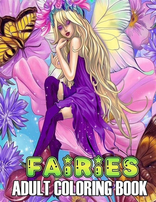 Fairies Adult Coloring Book: With Beautiful Fantasy Women, Cute Magical Animals, and Relaxing Forest Scenes (Fantasy Coloring Books for Adults) (Paperback)