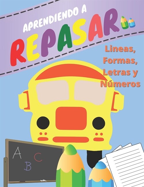 Aprendiendo a Repasar: Lineas Formas Letras N?eros...(3 a 6 a?s), Un cuaderno de actividades infantiles para aprender a repasar ... y educa (Paperback)