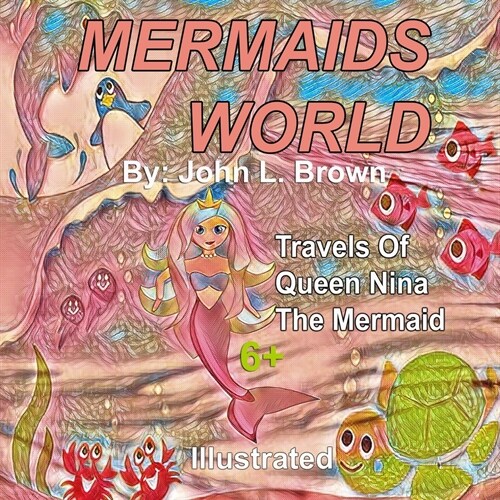 Mermaids World: Travels Of Queen Nina The Mermaid (Paperback)