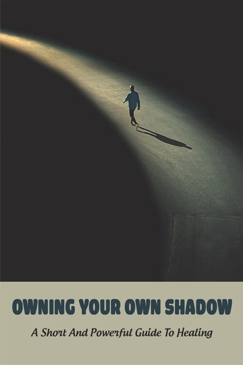 Owning Your Own Shadow: A Short And Powerful Guide To Healing: The Little Book Of Self Care (Paperback)