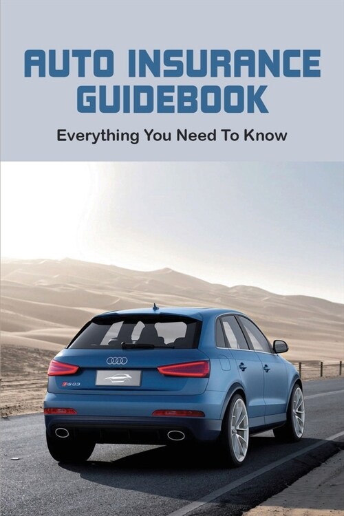 Auto Insurance Guidebook: Everything You Need To Know: Understand The Auto Claims Process (Paperback)