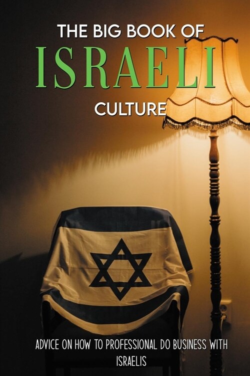 The Big Book Of Israeli Culture: Advice On How To Professional Do Business With Israelis: Middle East History (Paperback)