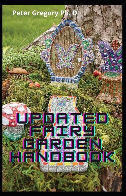 Updated Fairy Garden Handbook: Create Your Own Homes And More Indoors And Out (Paperback)