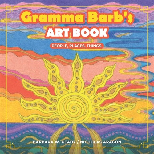 Gramma Barbs Art Book: People, Places, Things. (Paperback)