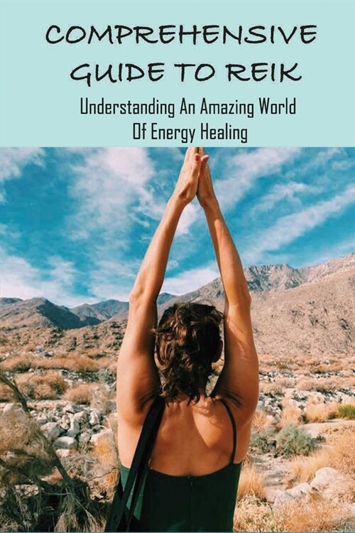 Comprehensive Guide To Reiki: Understanding An Amazing World Of Energy Healing: Reiki Distance Healing (Paperback)