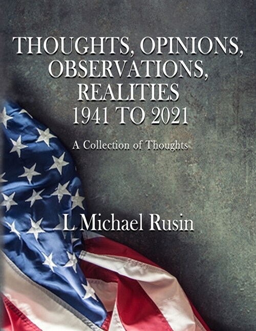 Thoughts, Opinions, Observations, Realities 1941-2021 (Paperback)