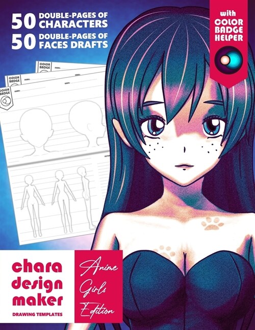 Chara Design Maker - Drawing Templates - Anime Girls Edition: 50 Double-Pages Of Characters - 50 Double-Pages Of Faces Drafts - With Color Badge Helpe (Paperback)