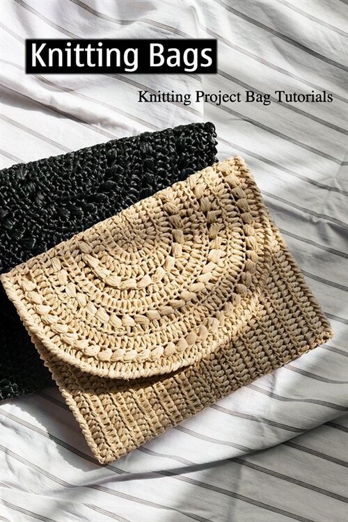 Knitting Bags: KNITTING PROJECT BAG TUTORIAL: Knit, Crochet, and Sew (Paperback)