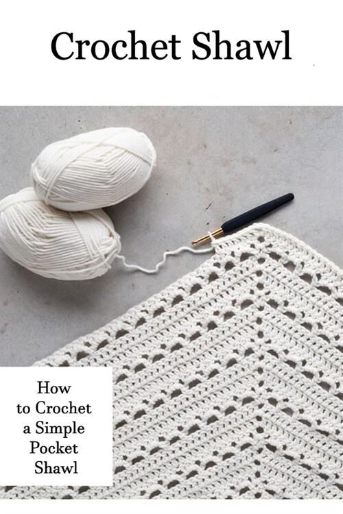 Crochet Shawl: How to Crochet a Simple Pocket Shawl: Crochet Shawl Patterns for Beginners (Paperback)