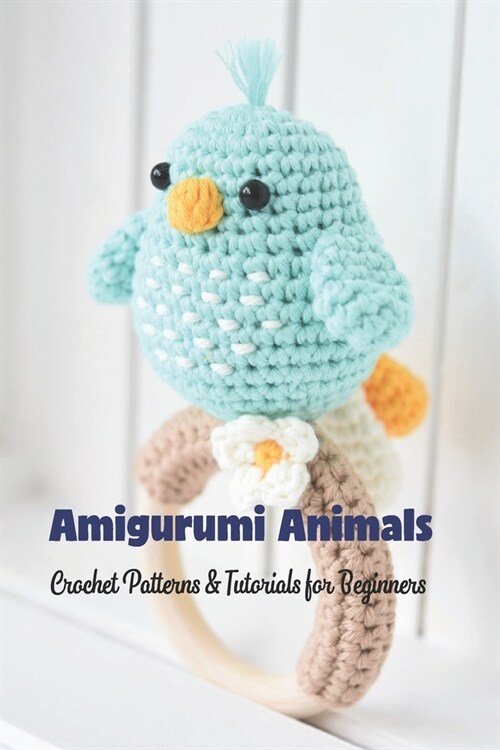 Amigurumi Animals: Crochet Patterns & Tutorials for Beginners: Animal Crochet Gifts for Kids (Paperback)