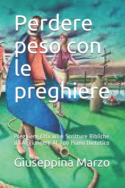 Perdere peso con le preghiere: Preghiere Efficaci e Scritture Bibliche da Aggiungere Al Tuo Piano Dietetico (Paperback)