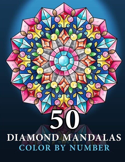 50 Diamond Mandalas: Color by Number Coloring Book for Adults features decorated mandalas of diamonds, pearls, jewels, gems and crystals fo (Paperback)