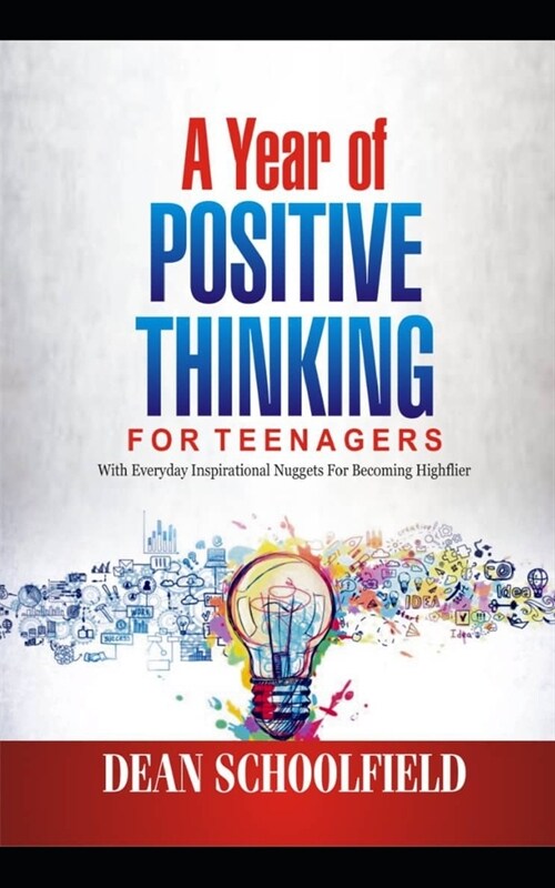 A Year Of POSITIVE THINKING FOR TEENAGERS: With Everyday Inspirational Nuggets For Becoming HIGHFLIER (Paperback)