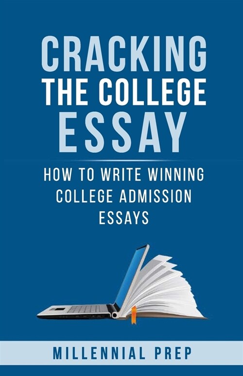 Cracking the College Essay: How To Write Winning College Admission Essays (Paperback)