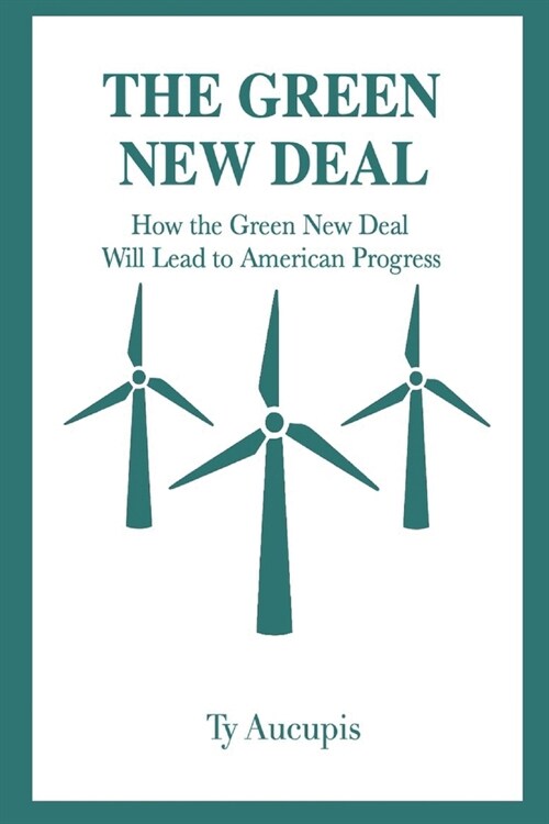 The Green New Deal: How The Green New Deal Will Lead to American Progress (Paperback)