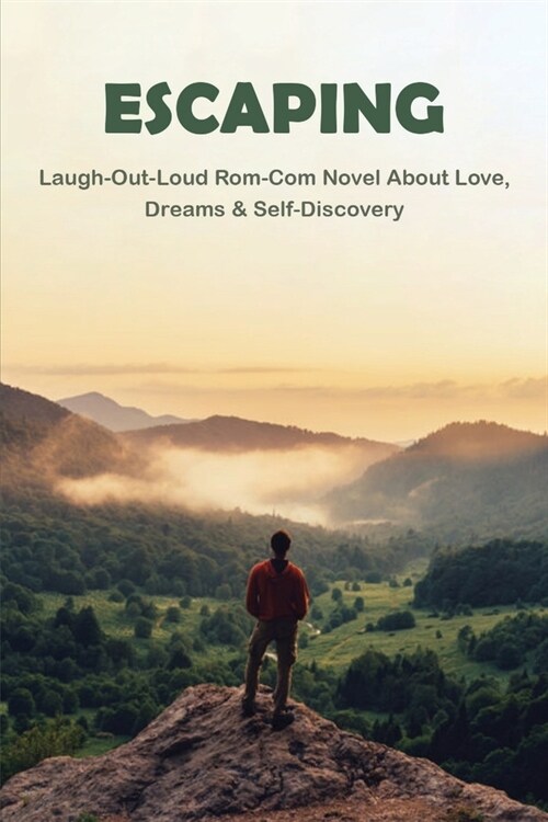 Escaping: Laugh-Out-Loud Rom-Com Novel About Love, Dreams & Self-Discovery: Travel Stories Books (Paperback)