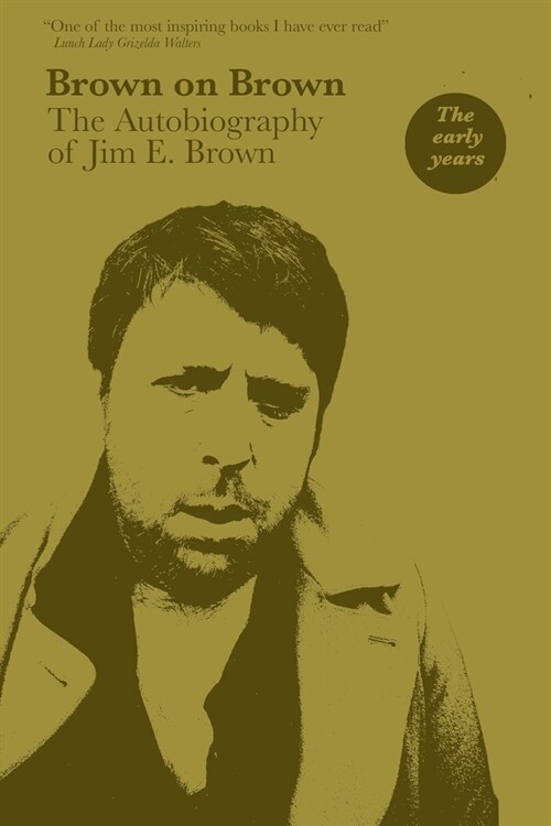 Brown on Brown: The Autobiography of Jim E. Brown, Vol 1: The Early Years (Paperback)