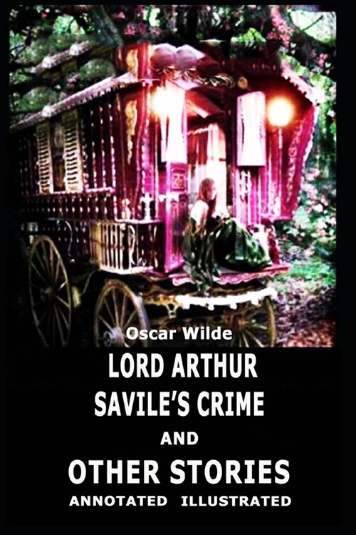 Lord Arthur Saviles Crime, And Other Stories Annotated illustrated (Paperback)