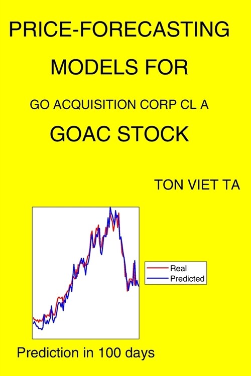 Price-Forecasting Models for Go Acquisition Corp Cl A GOAC Stock (Paperback)