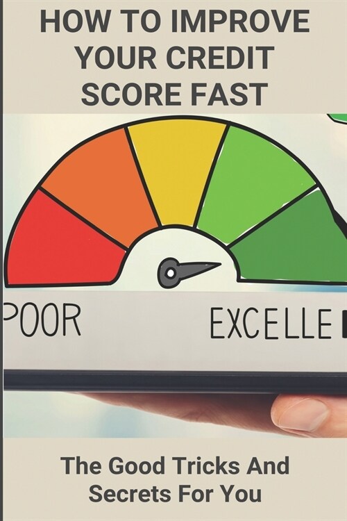 How To Improve Your Credit Score Fast: The Good Tricks And Secrets For You: Credit Secrets Book Used (Paperback)