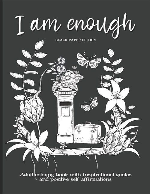 I Am Enough: Adult Coloring Book with Inspirational Quotes and Positive Self-Affirmations Coloring Book with Quotes Printed on Blac (Paperback)