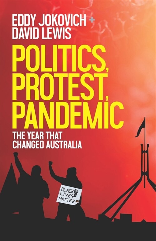 Politics, Protest, Pandemic: The Year That Changed Australian Politics (Paperback)