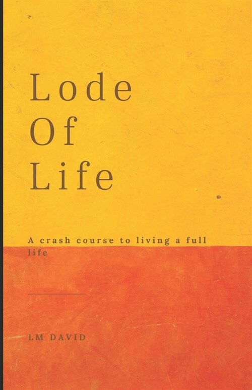 Lode of Life: A Crash Course To Living A Full Life (Paperback)