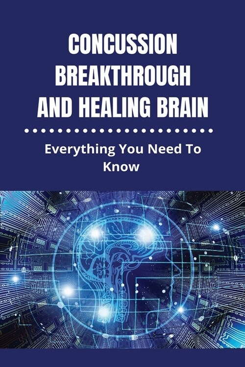 Concussion Breakthrough And Healing Brain: Everything You Need To Know: Neck Repetitive Strain Injury (Paperback)