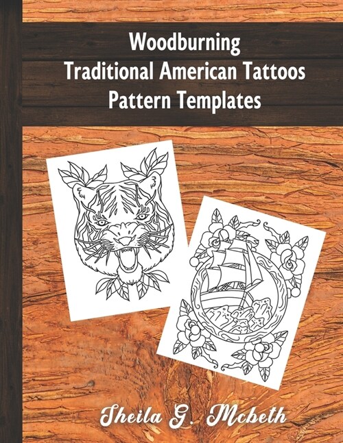 Woodburning Traditional American Tattoos Pattern Templates: For Woodburners, Pyrographer & Pyrography Enthusiasts: 40 Unique Ready-To-Use Patterns Suc (Paperback)