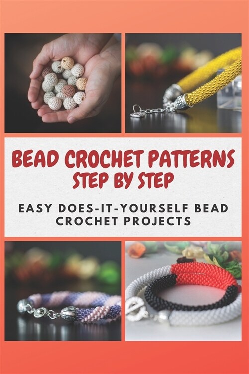 Bead Crochet Patterns Step by Step: Easy Does-It-Yourself Bead Crochet Projects (Paperback)