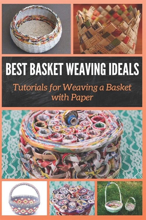 Best Basket Weaving Ideals: Tutorials for Weaving a Basket with Paper (Paperback)