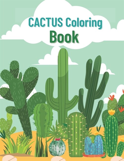 Cactus Coloring Book: Amazing Coloring Book With Beautiful flowering assorted artificial cactus, Easy Coloring Pages for pretty children (Paperback)