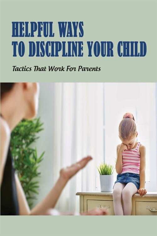 Helpful Ways To Discipline Your Child: Tactics That Work For Parents: Toddler Thinks Discipline Is Funny (Paperback)