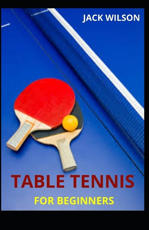 Table Tennis for Beginners: Guide, basics skills on how to play table tennis (Paperback)
