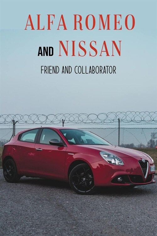 Alfa Romeo And Nissan: Friend And Collaborator: Alfa Romeo Arna History (Paperback)