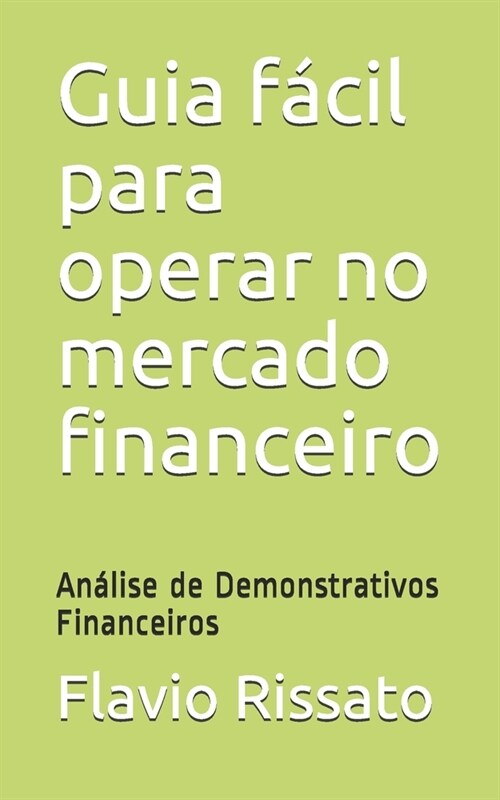 Guia f?il para operar no mercado financeiro: An?ise de Demonstrativos Financeiros (Paperback)