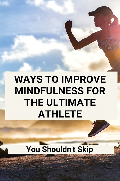 Ways To Improve Mindfulness For The Ultimate Athlete: You Shouldnt Skip: Balance Of Power (Paperback)