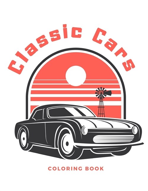 Classic Cars Coloring Book: Iconic Antique Car Illustrations for Lovers Historic Automobiles Adults and Kids (Paperback)