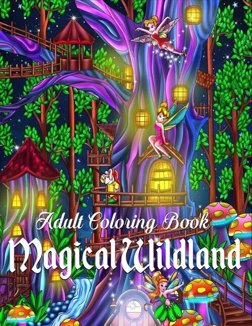 Adult Coloring Book - Magical Wildland: Coloring Page for Adult Relaxation Featuring Enchanting Magical Land, Fairies, Lovely Flowers, and Trees for S (Paperback)