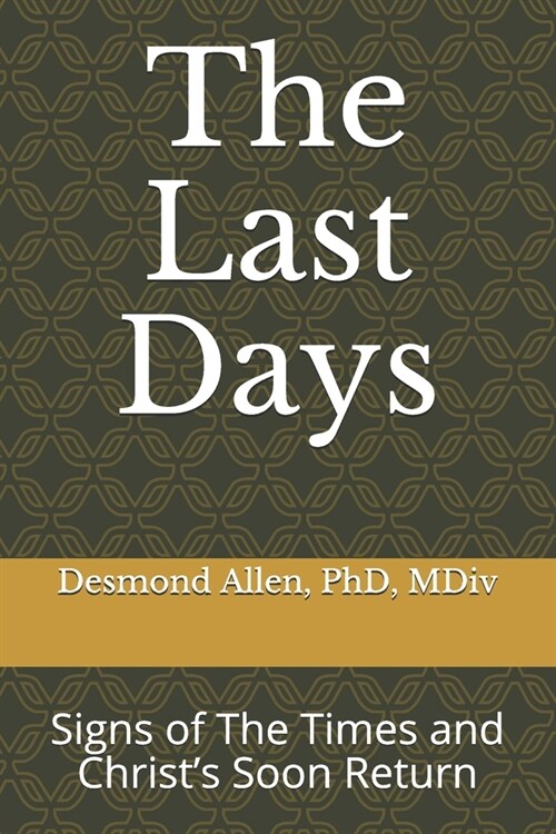 The Last Days: Signs of The Times and Christs Soon Return (Paperback)