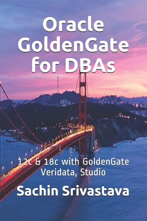 Oracle GoldenGate for DBAs: 12c & 18c with GoldenGate Veridata, Studio (Paperback)